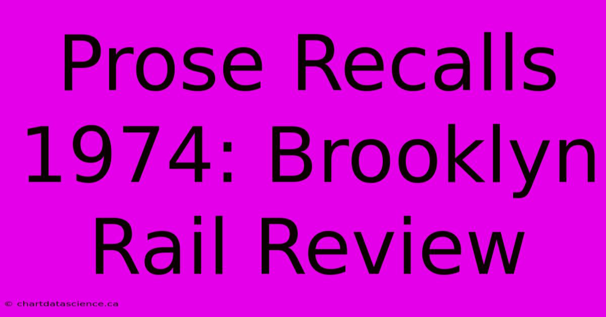 Prose Recalls 1974: Brooklyn Rail Review