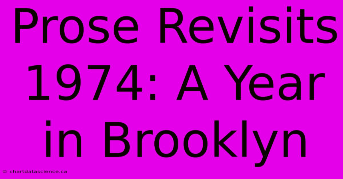 Prose Revisits 1974: A Year In Brooklyn