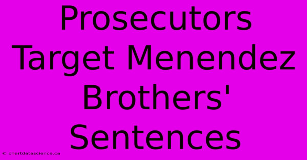 Prosecutors Target Menendez Brothers' Sentences