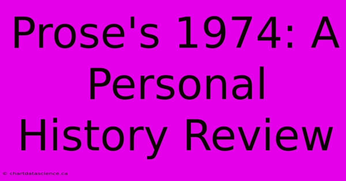 Prose's 1974: A Personal History Review