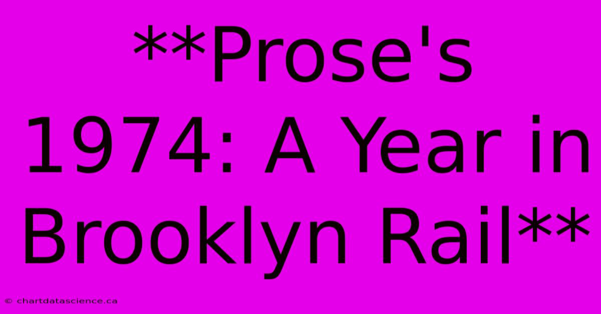 **Prose's 1974: A Year In Brooklyn Rail**