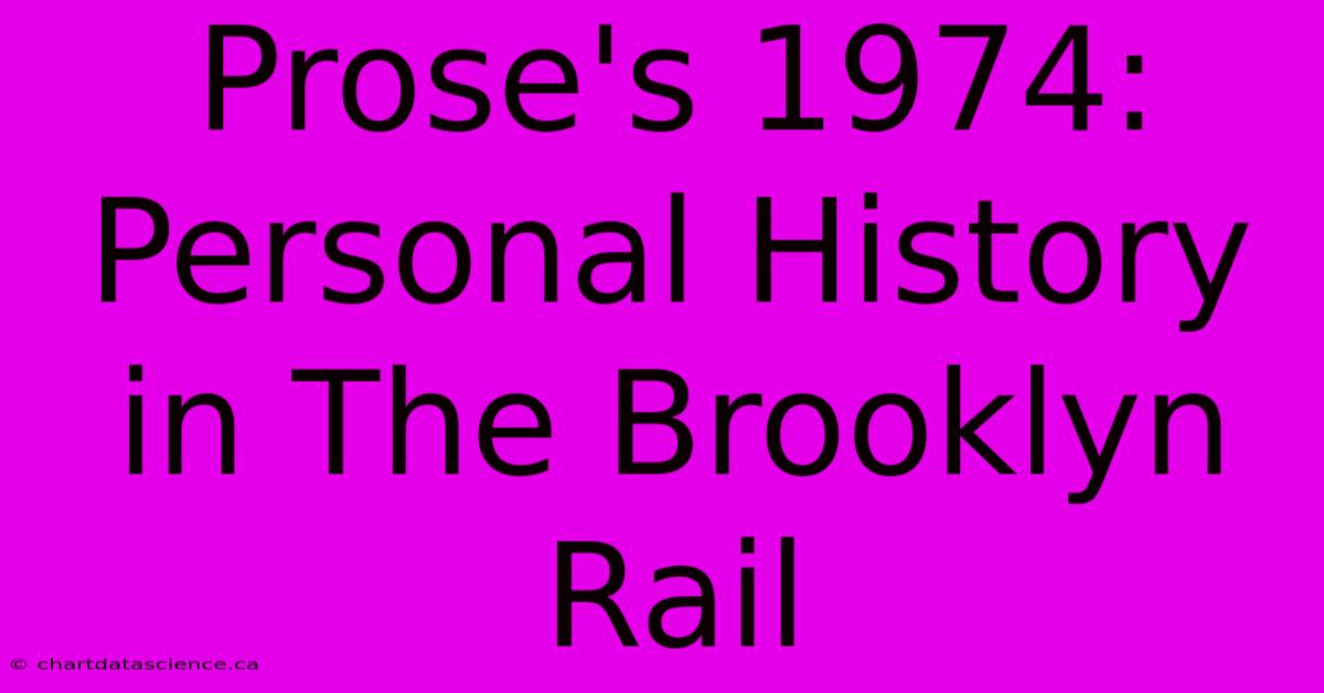 Prose's 1974: Personal History In The Brooklyn Rail