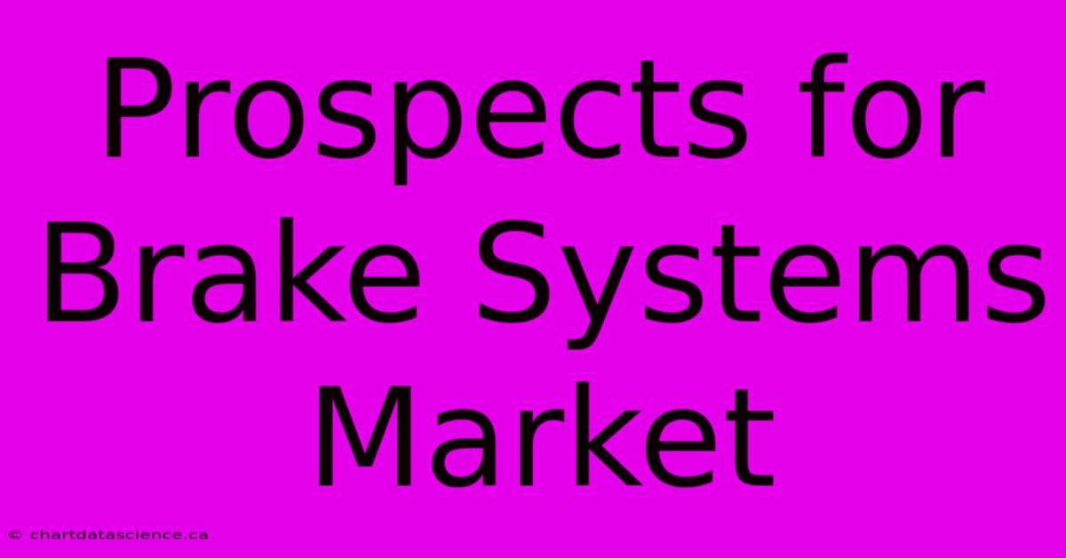 Prospects For Brake Systems Market