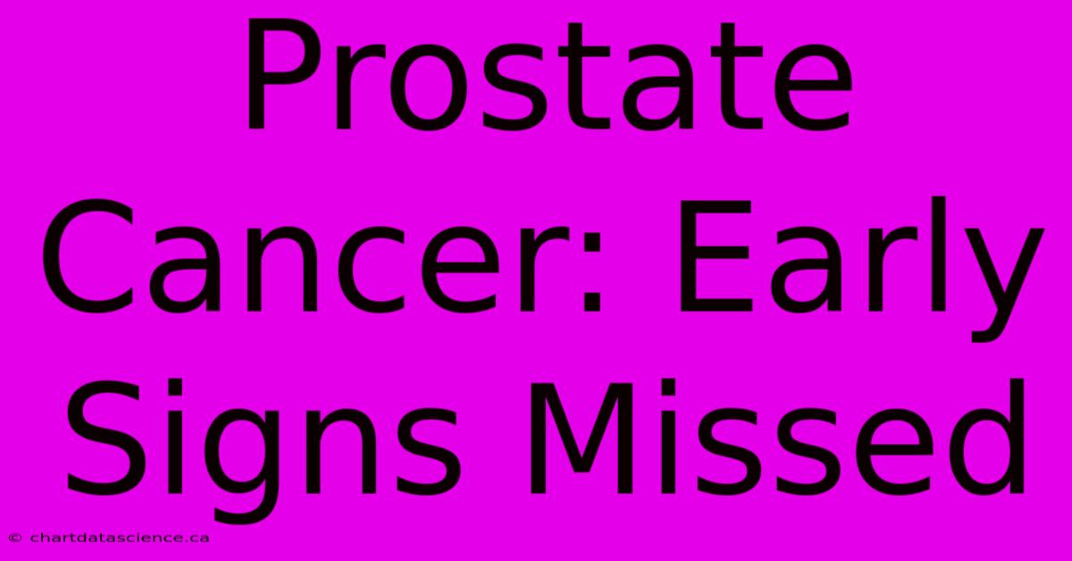 Prostate Cancer: Early Signs Missed