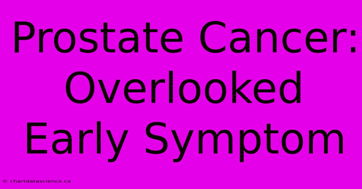 Prostate Cancer: Overlooked Early Symptom