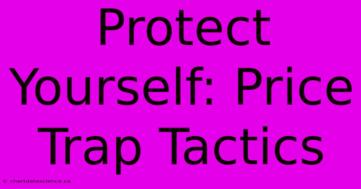 Protect Yourself: Price Trap Tactics