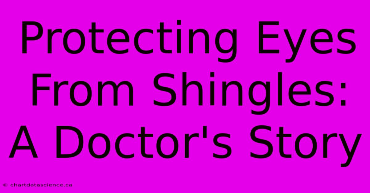 Protecting Eyes From Shingles: A Doctor's Story