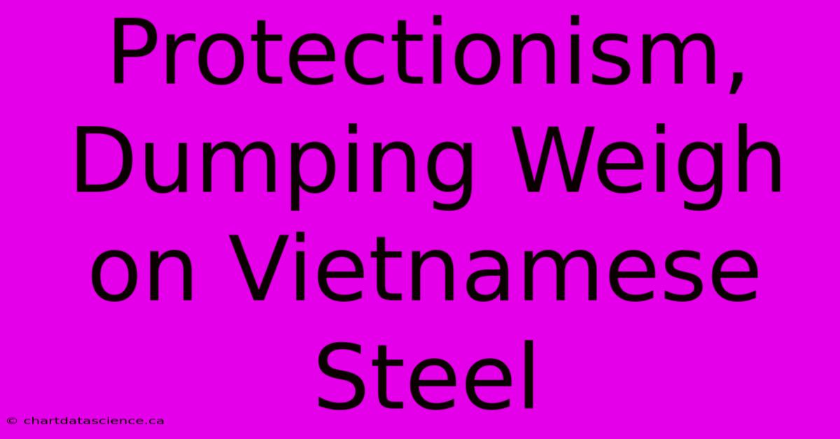 Protectionism, Dumping Weigh On Vietnamese Steel