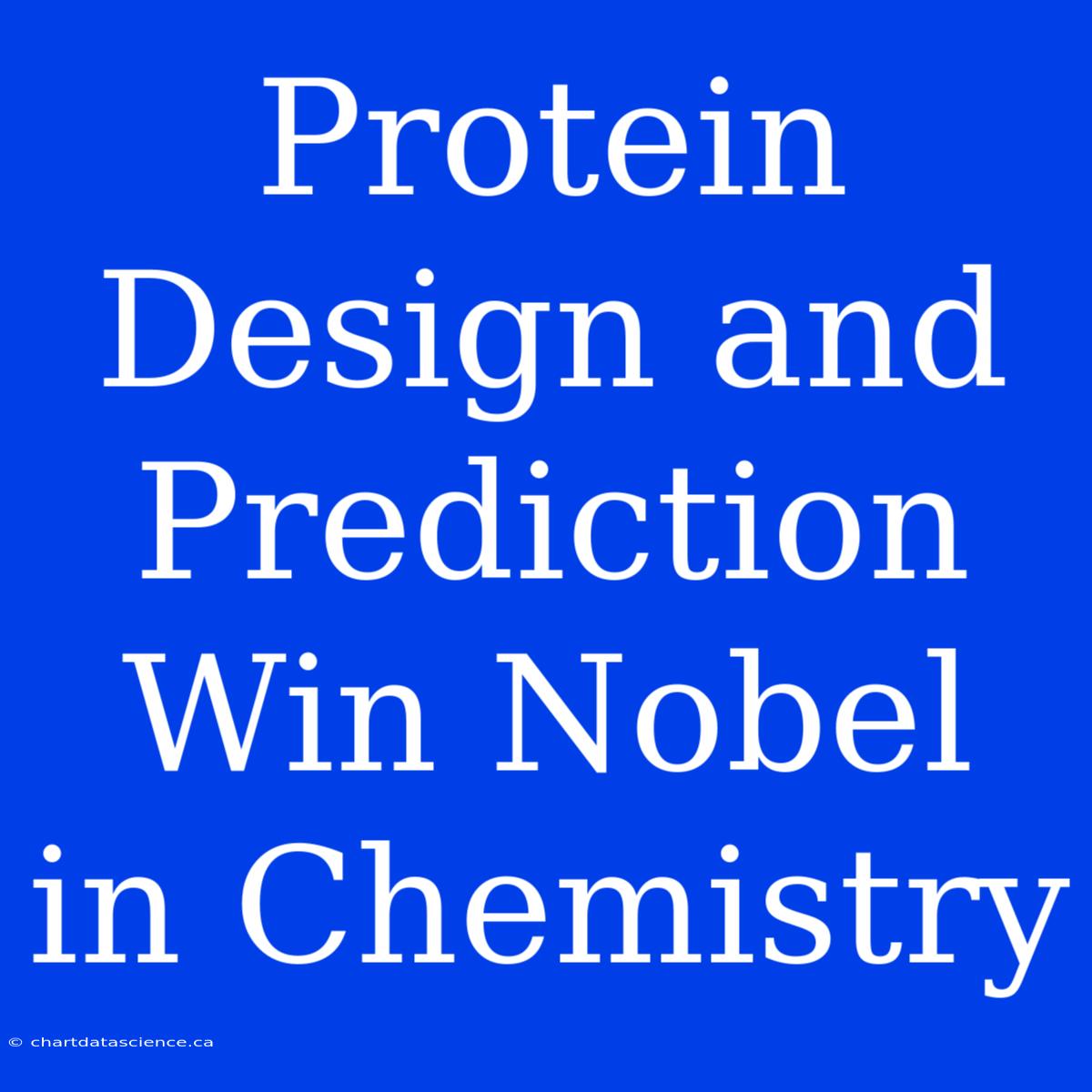 Protein Design And Prediction Win Nobel In Chemistry