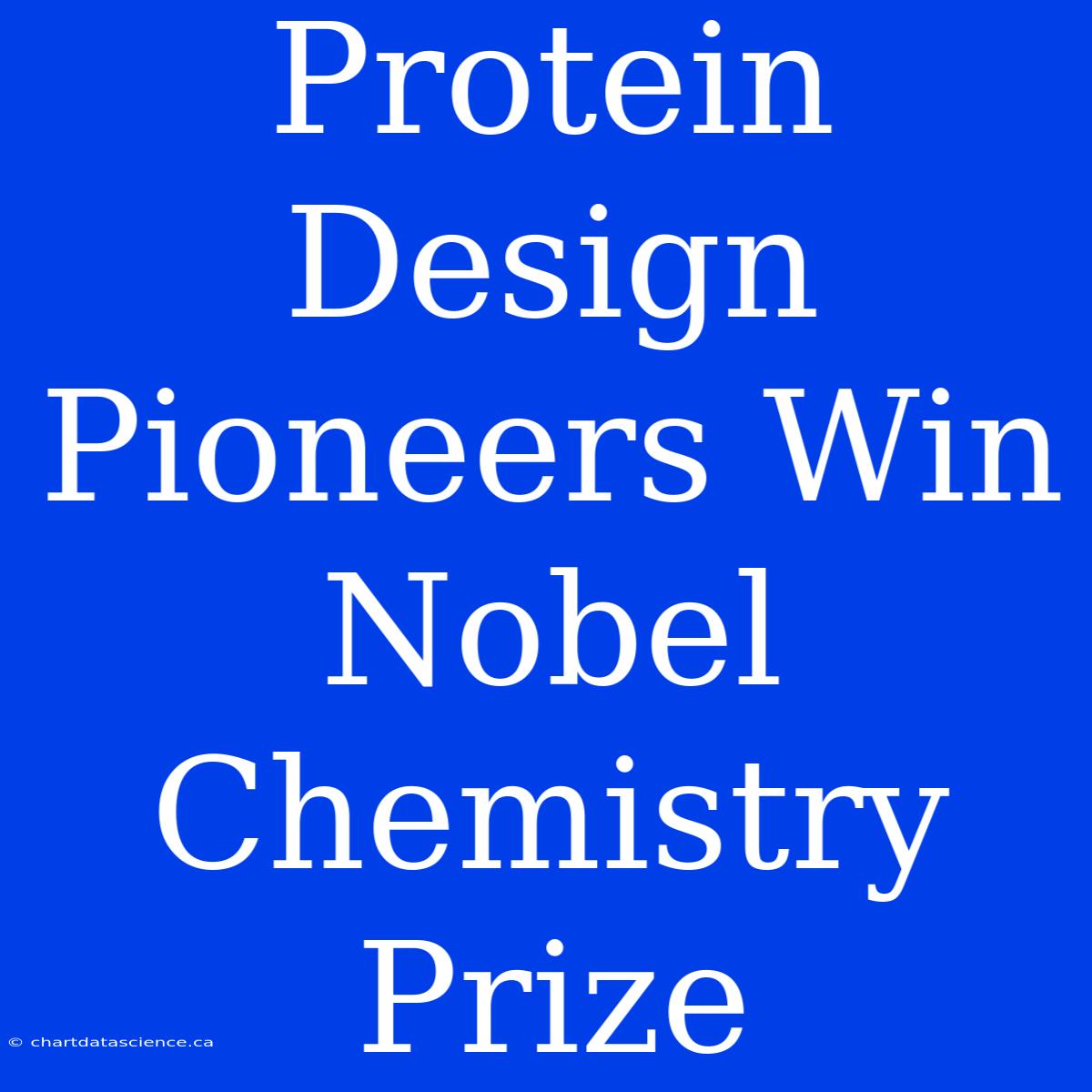 Protein Design Pioneers Win Nobel Chemistry Prize