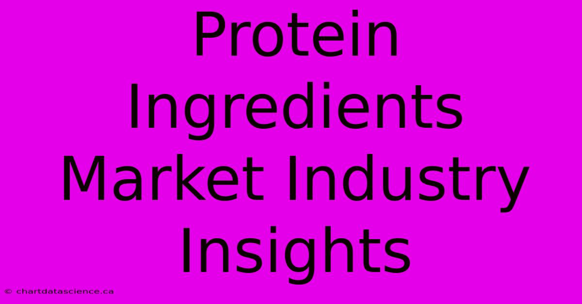 Protein Ingredients Market Industry Insights