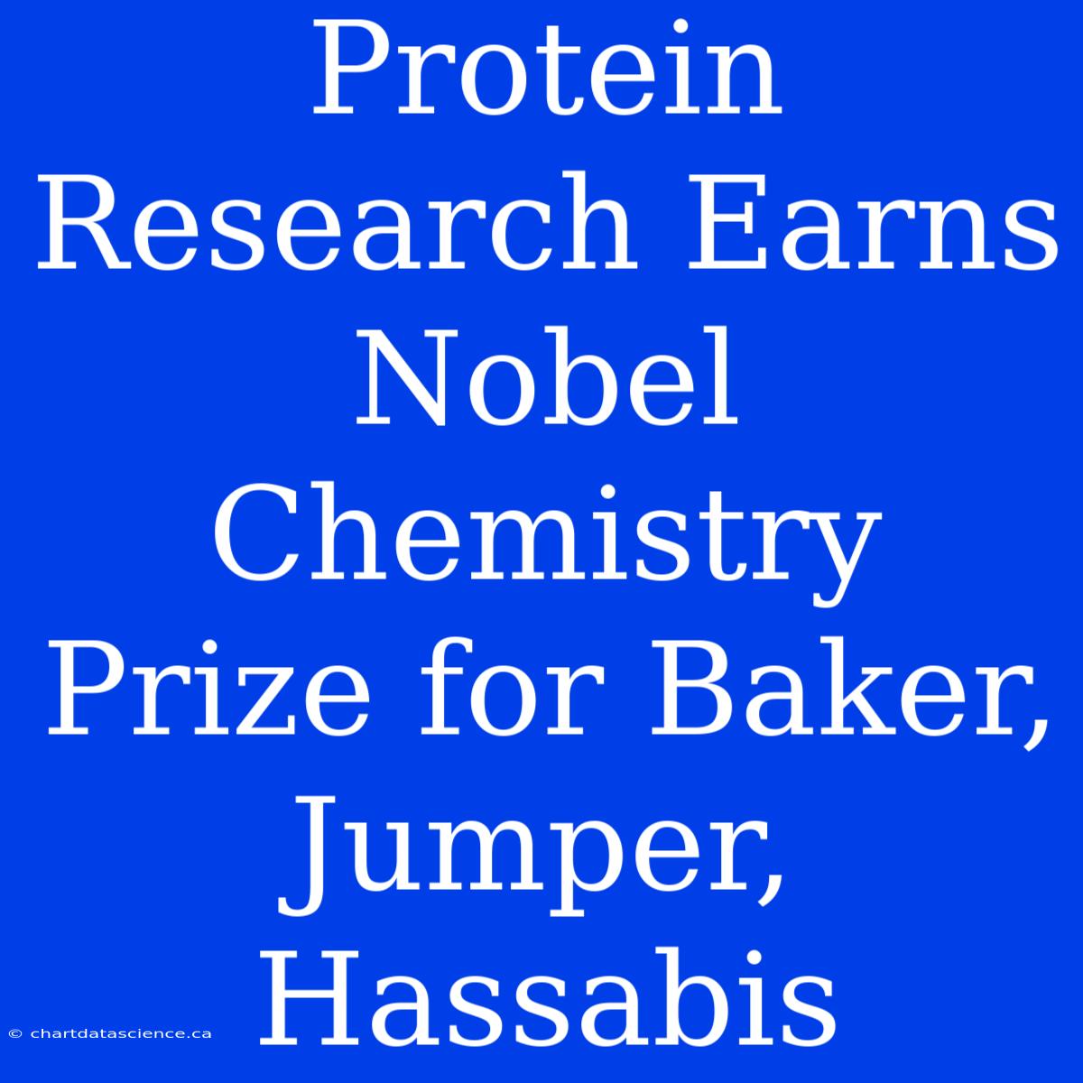 Protein Research Earns Nobel Chemistry Prize For Baker, Jumper, Hassabis