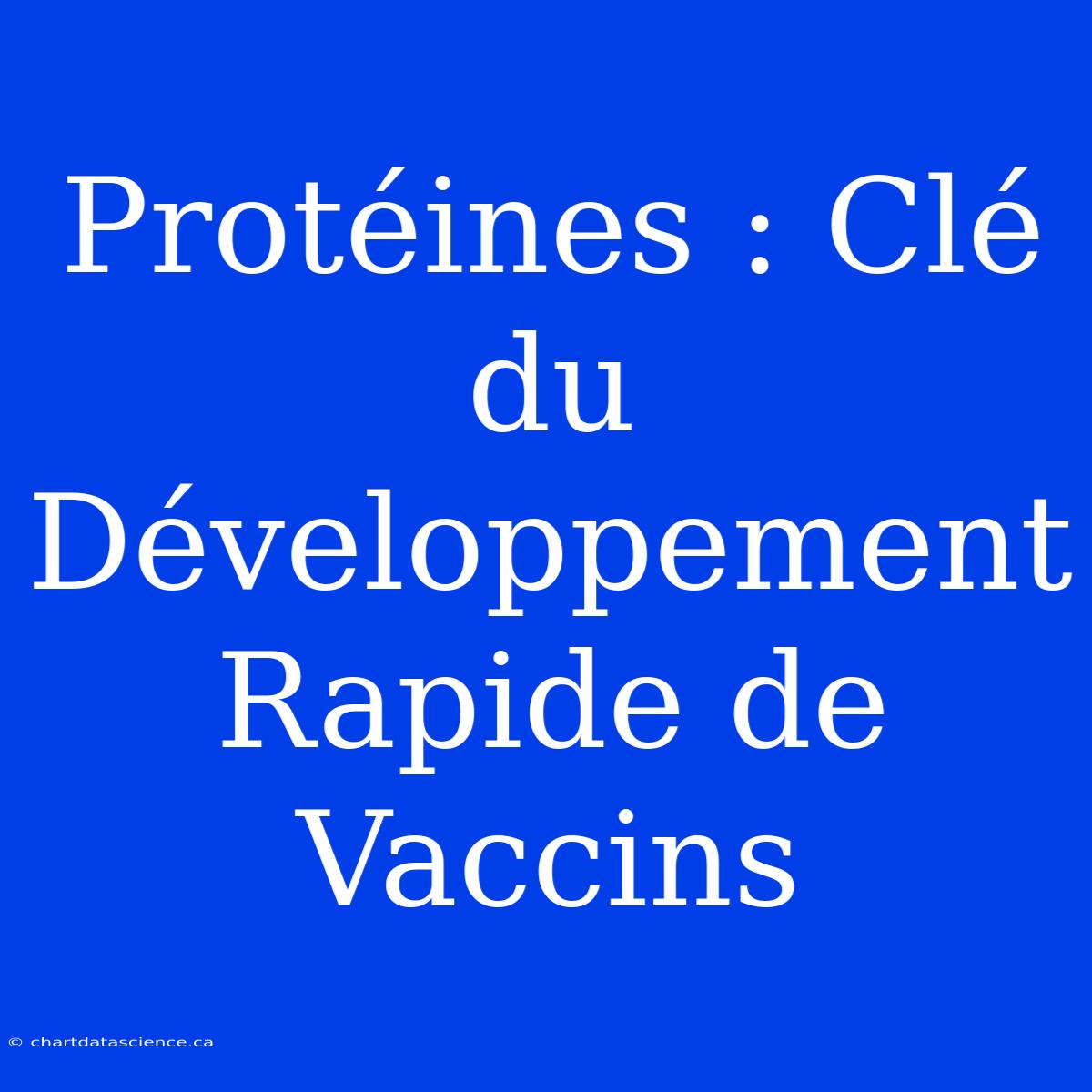 Protéines : Clé Du Développement Rapide De Vaccins