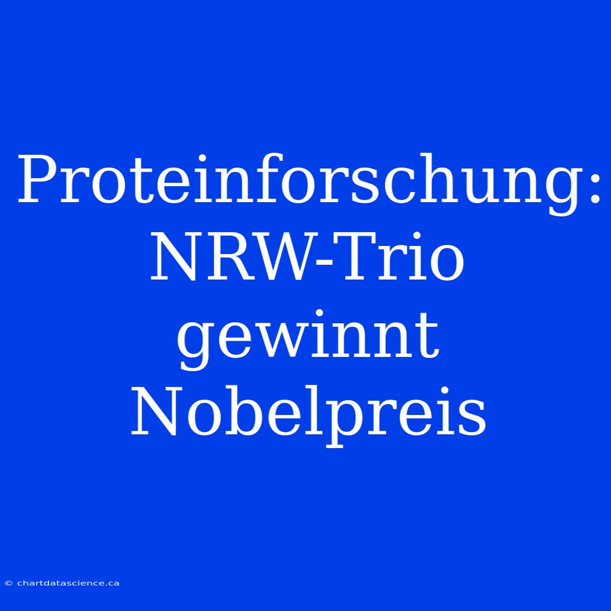 Proteinforschung: NRW-Trio Gewinnt Nobelpreis