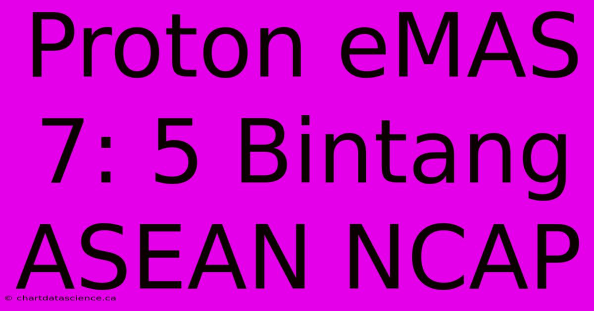 Proton EMAS 7: 5 Bintang ASEAN NCAP