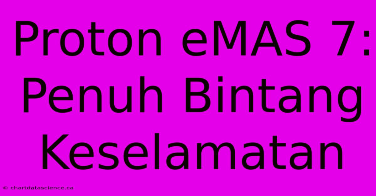 Proton EMAS 7:  Penuh Bintang Keselamatan