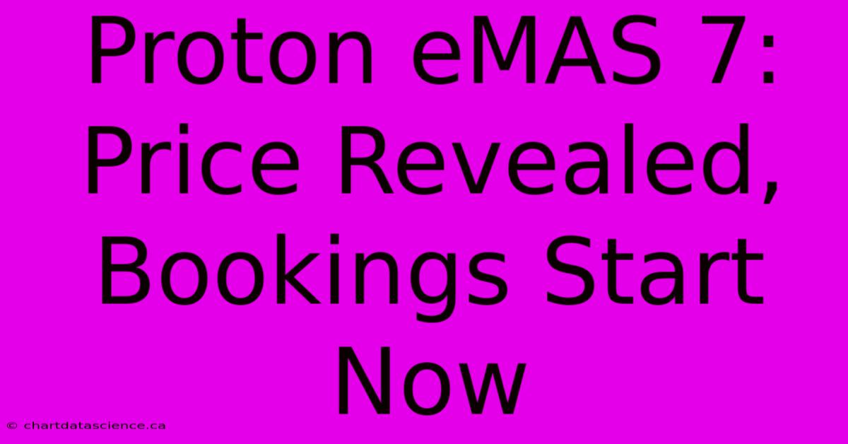 Proton EMAS 7:  Price Revealed, Bookings Start Now