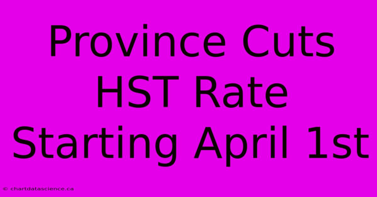 Province Cuts HST Rate Starting April 1st