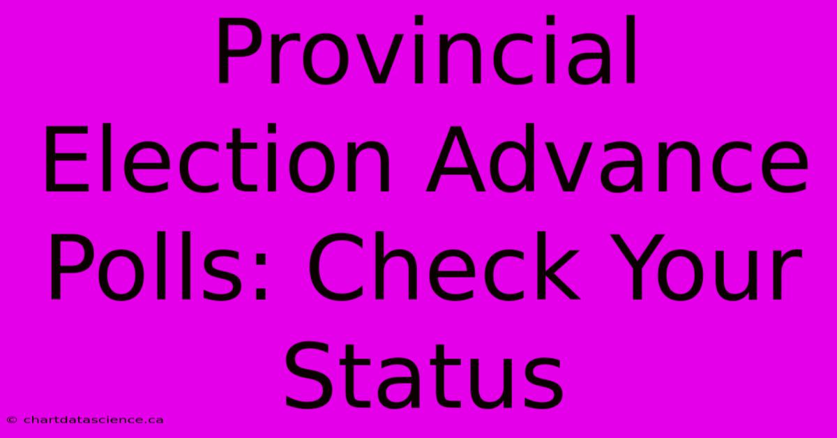 Provincial Election Advance Polls: Check Your Status