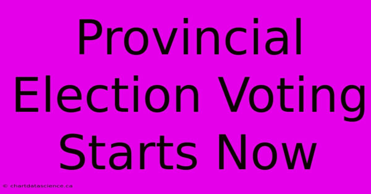 Provincial Election Voting Starts Now