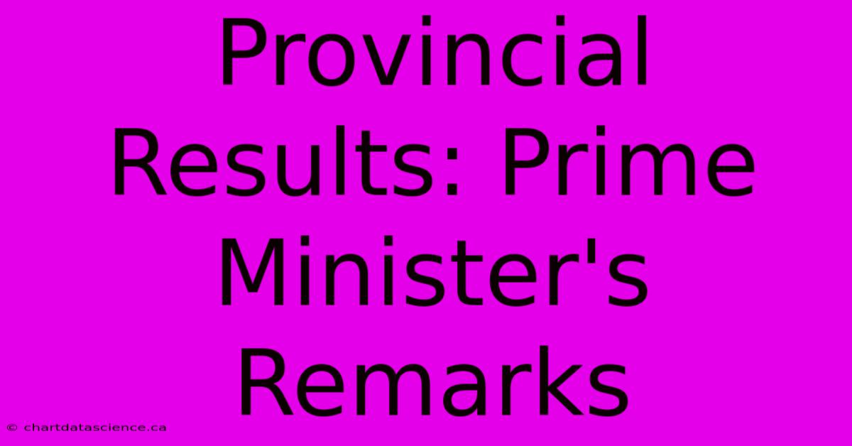 Provincial Results: Prime Minister's Remarks