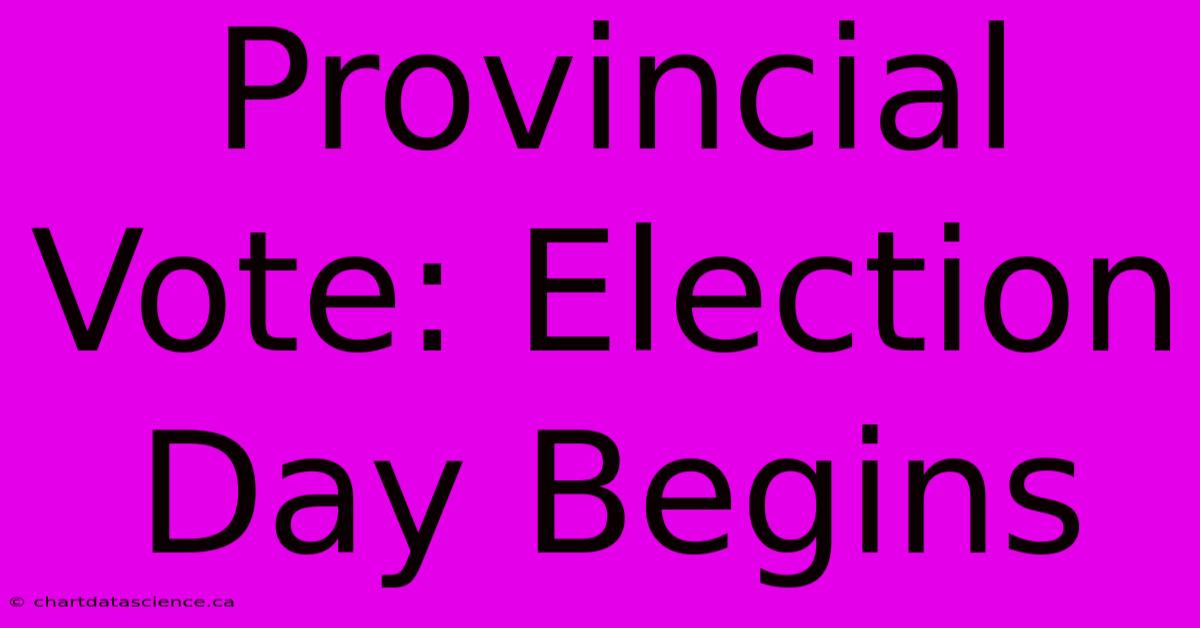 Provincial Vote: Election Day Begins