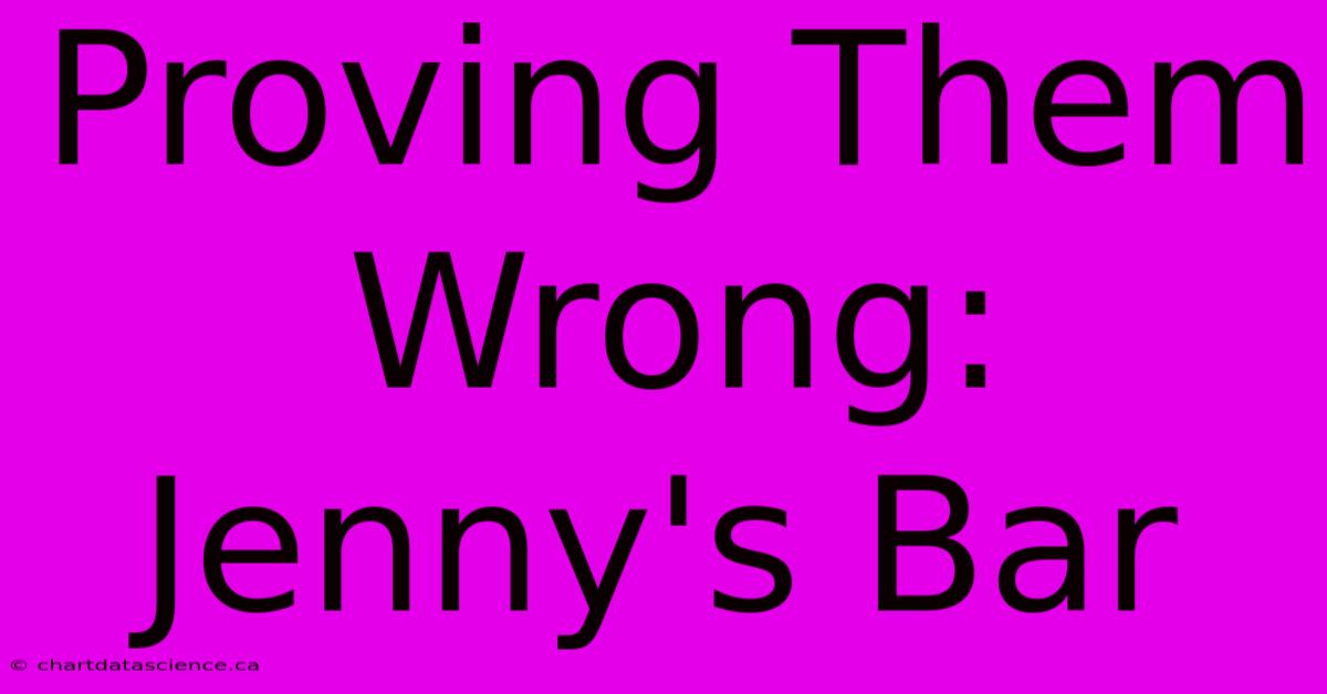 Proving Them Wrong: Jenny's Bar