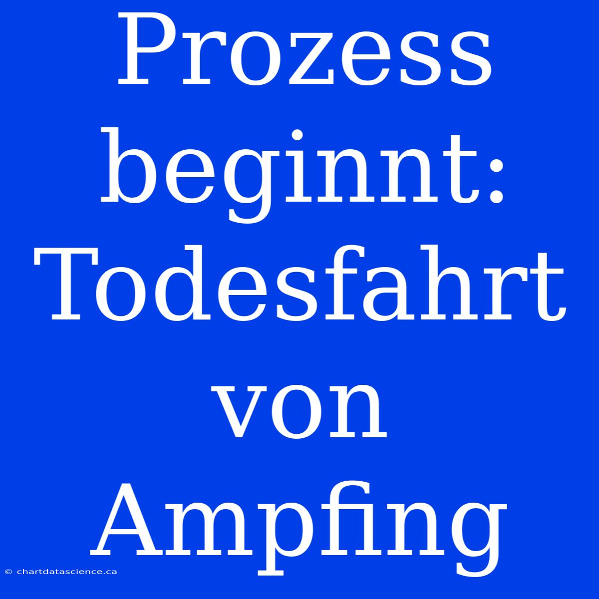 Prozess Beginnt: Todesfahrt Von Ampfing