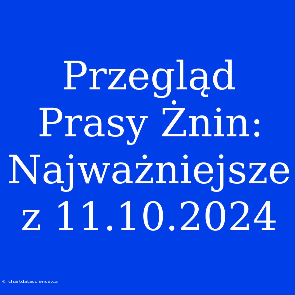 Przegląd Prasy Żnin: Najważniejsze Z 11.10.2024