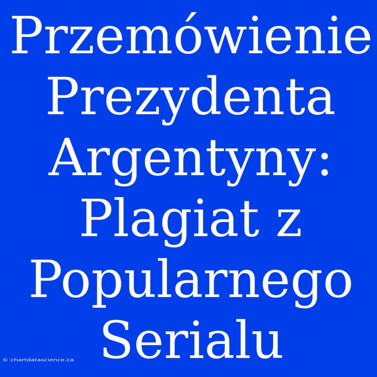 Przemówienie Prezydenta Argentyny: Plagiat Z Popularnego Serialu