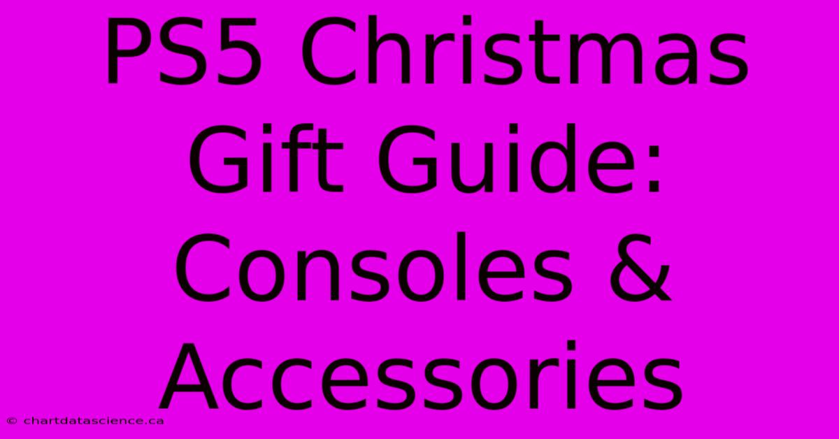 PS5 Christmas Gift Guide: Consoles & Accessories