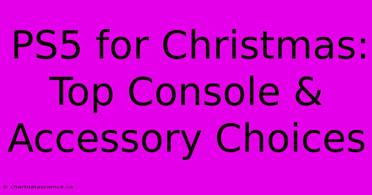 PS5 For Christmas: Top Console & Accessory Choices