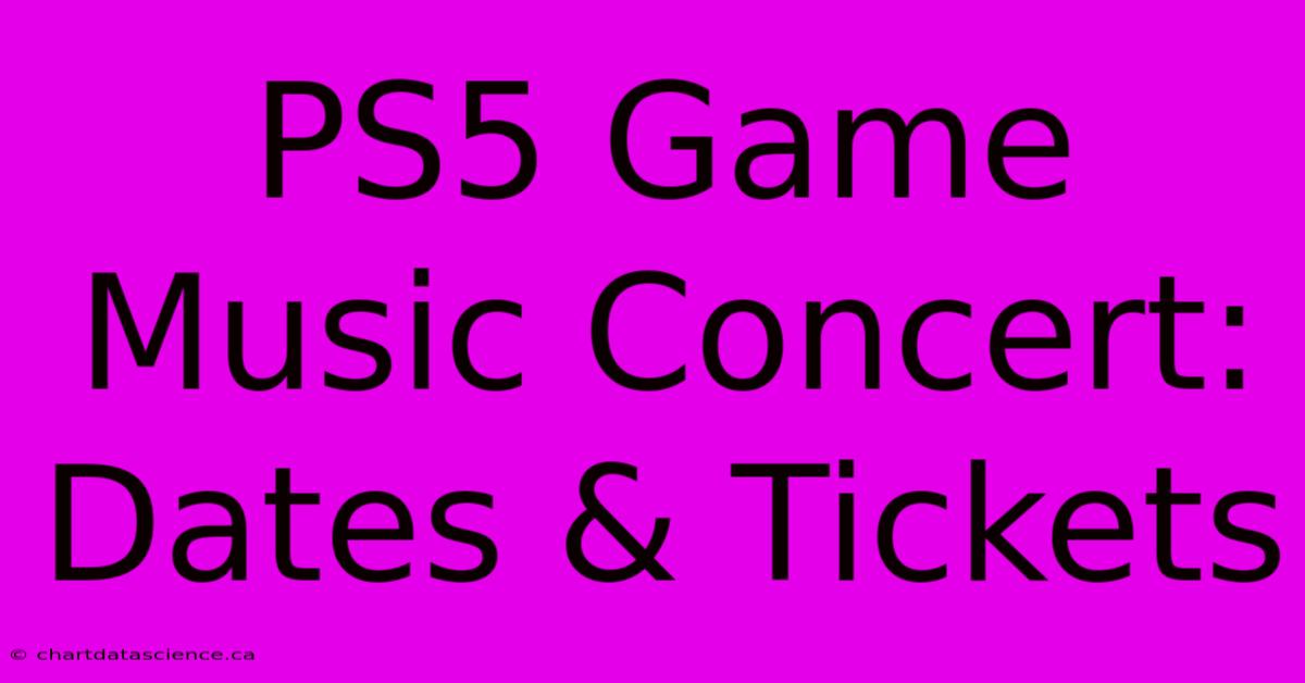 PS5 Game Music Concert: Dates & Tickets 