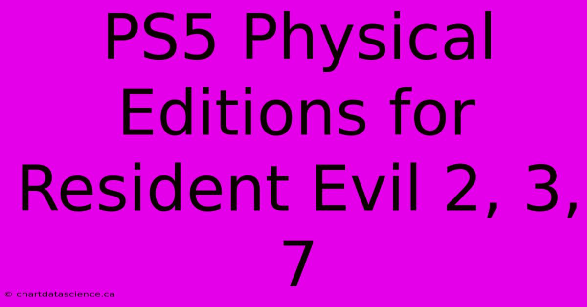 PS5 Physical Editions For Resident Evil 2, 3, 7