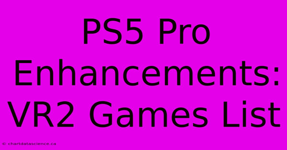 PS5 Pro Enhancements: VR2 Games List