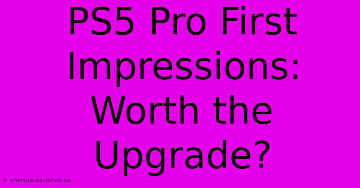 PS5 Pro First Impressions: Worth The Upgrade?