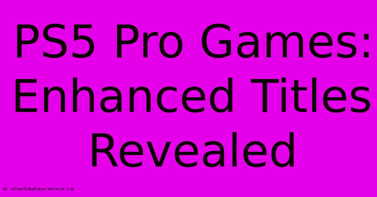 PS5 Pro Games: Enhanced Titles Revealed