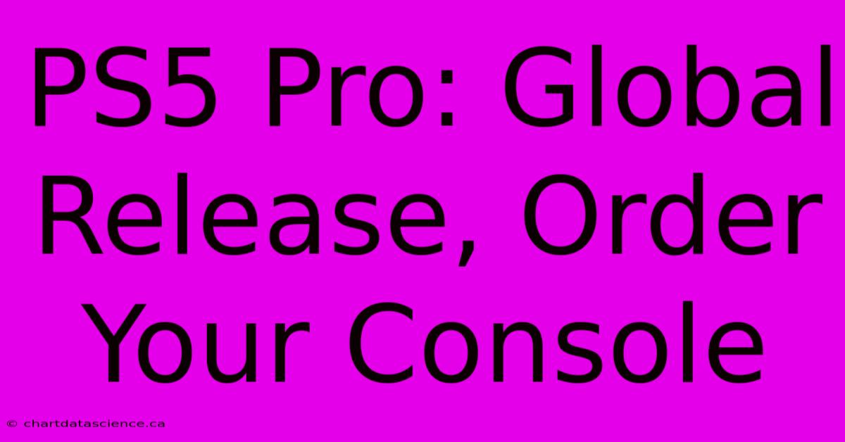 PS5 Pro: Global Release, Order Your Console