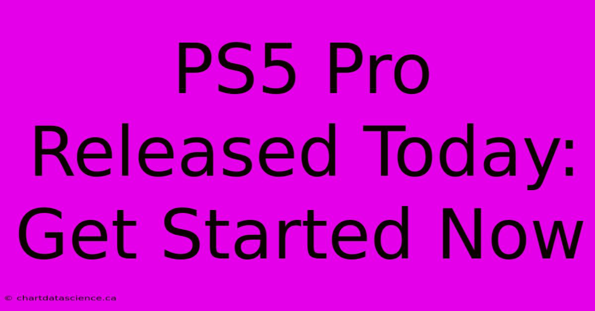 PS5 Pro Released Today: Get Started Now