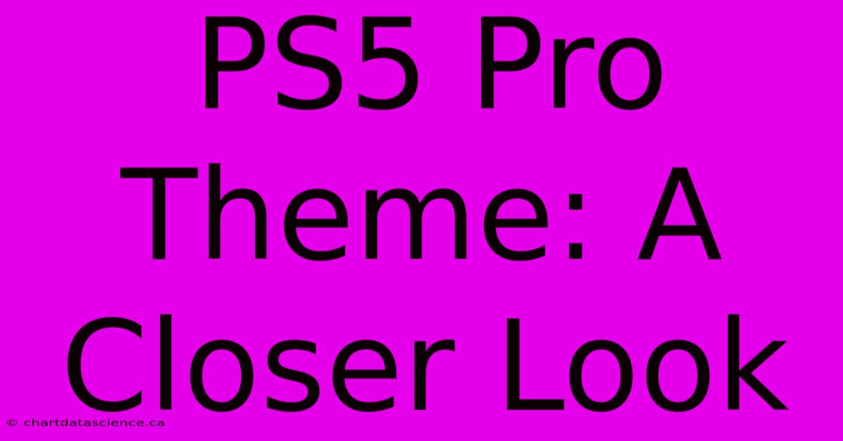 PS5 Pro Theme: A Closer Look 