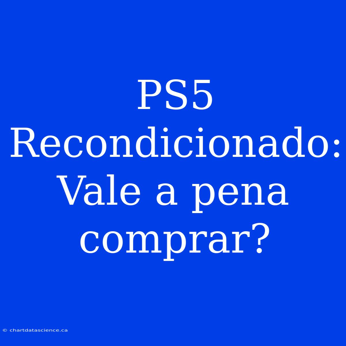 PS5 Recondicionado: Vale A Pena Comprar?