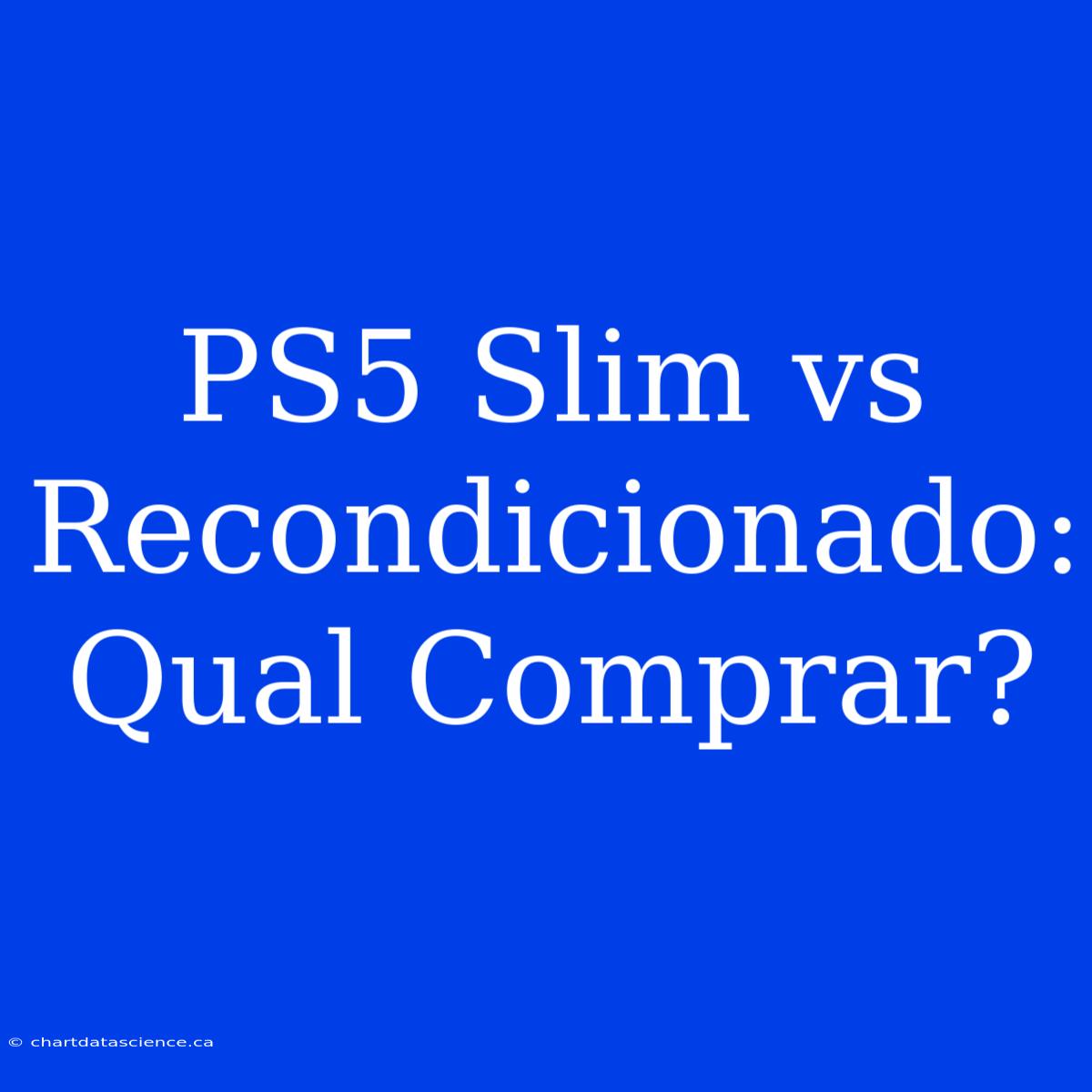 PS5 Slim Vs Recondicionado: Qual Comprar?