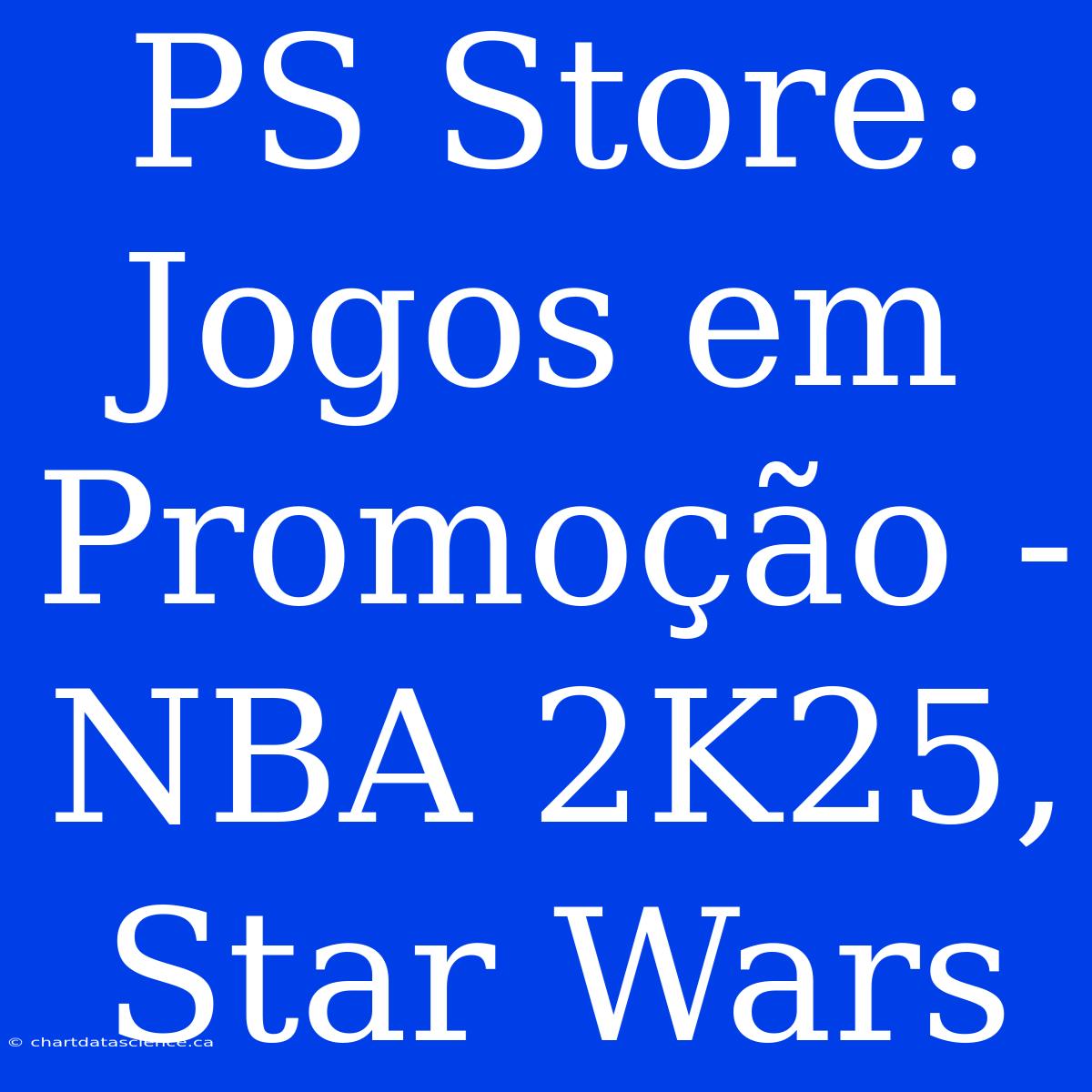 PS Store: Jogos Em Promoção - NBA 2K25, Star Wars