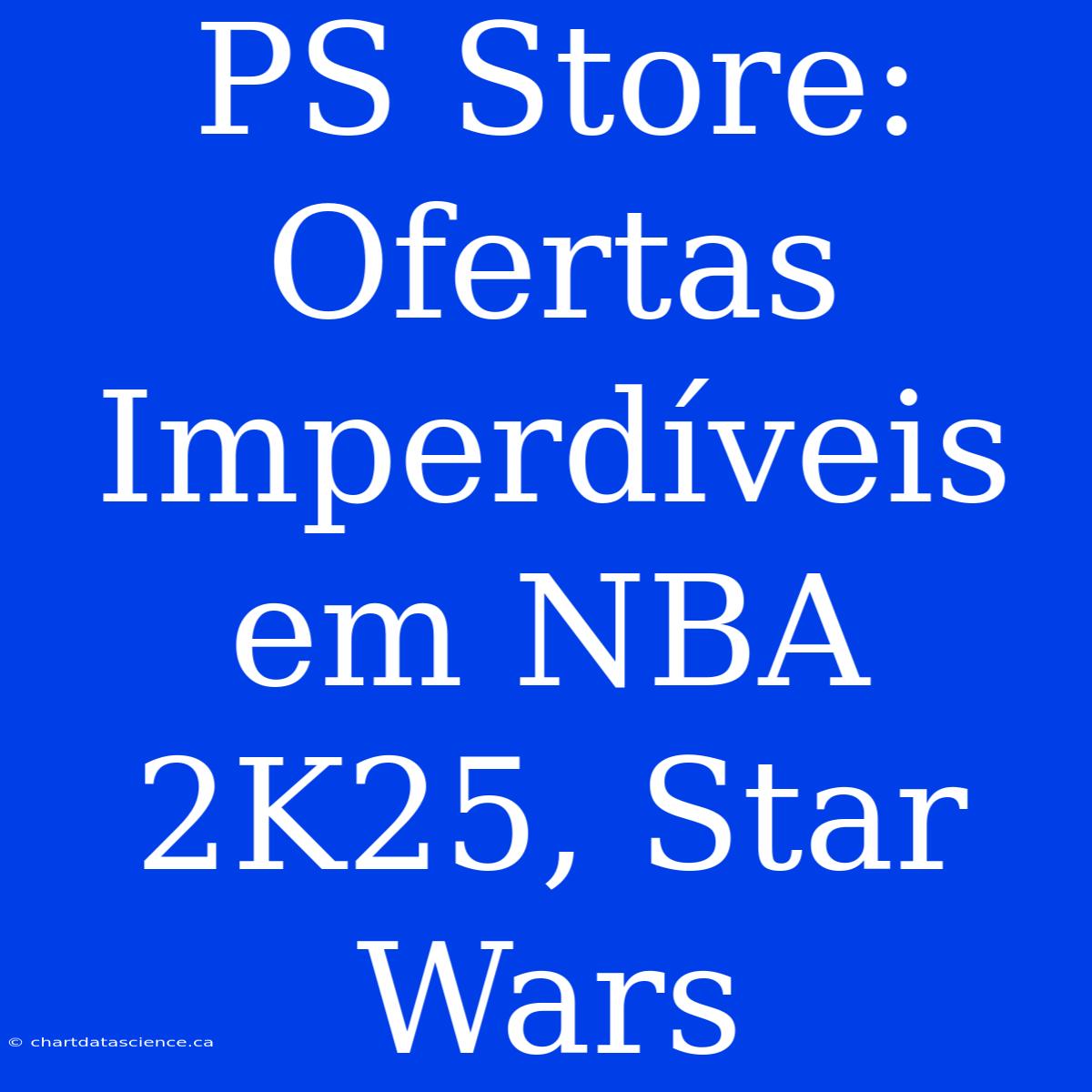 PS Store: Ofertas Imperdíveis Em NBA 2K25, Star Wars