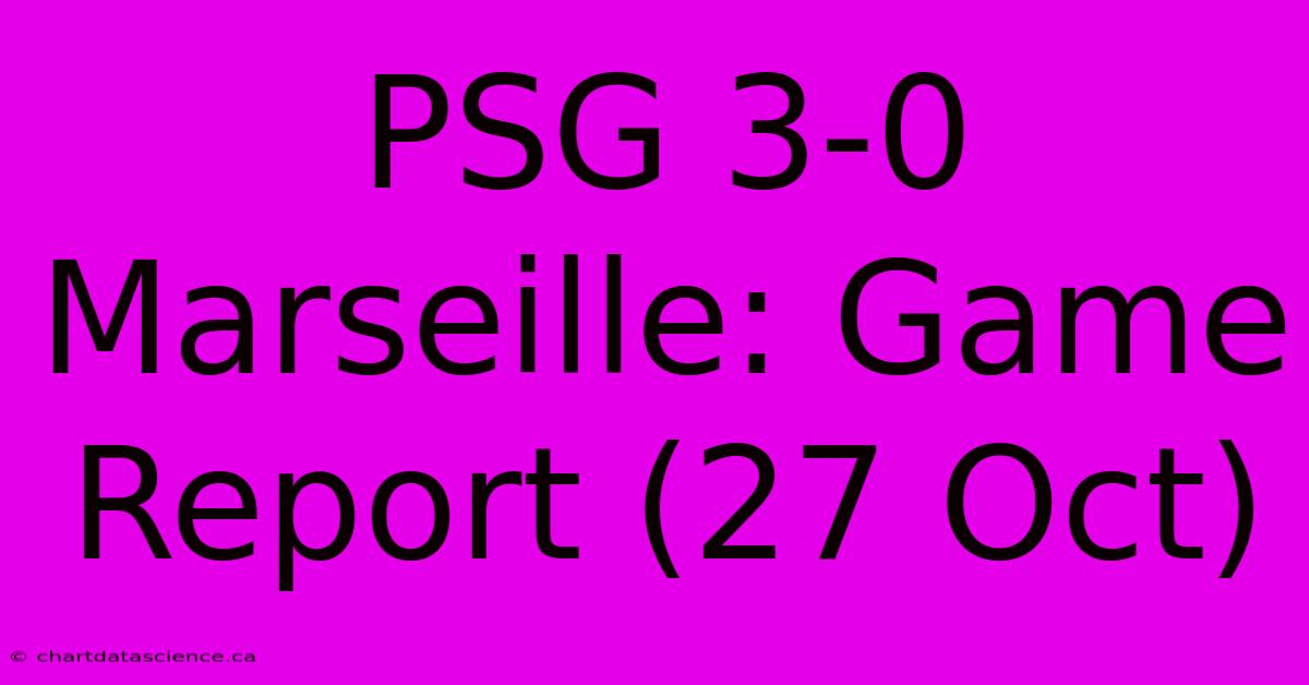 PSG 3-0 Marseille: Game Report (27 Oct)