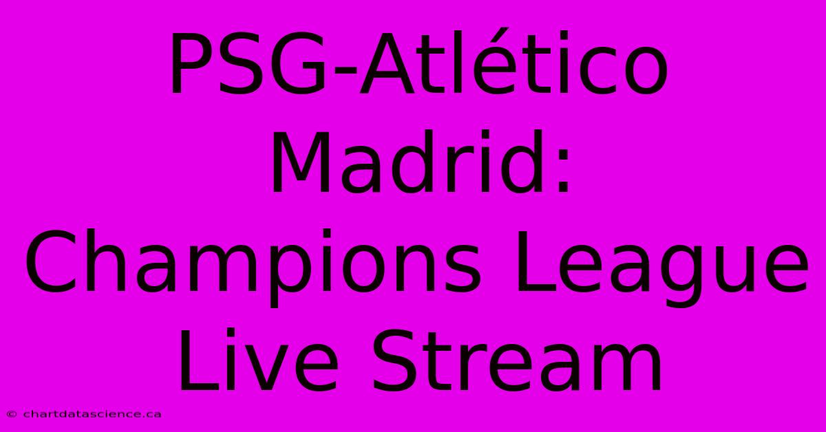 PSG-Atlético Madrid: Champions League Live Stream