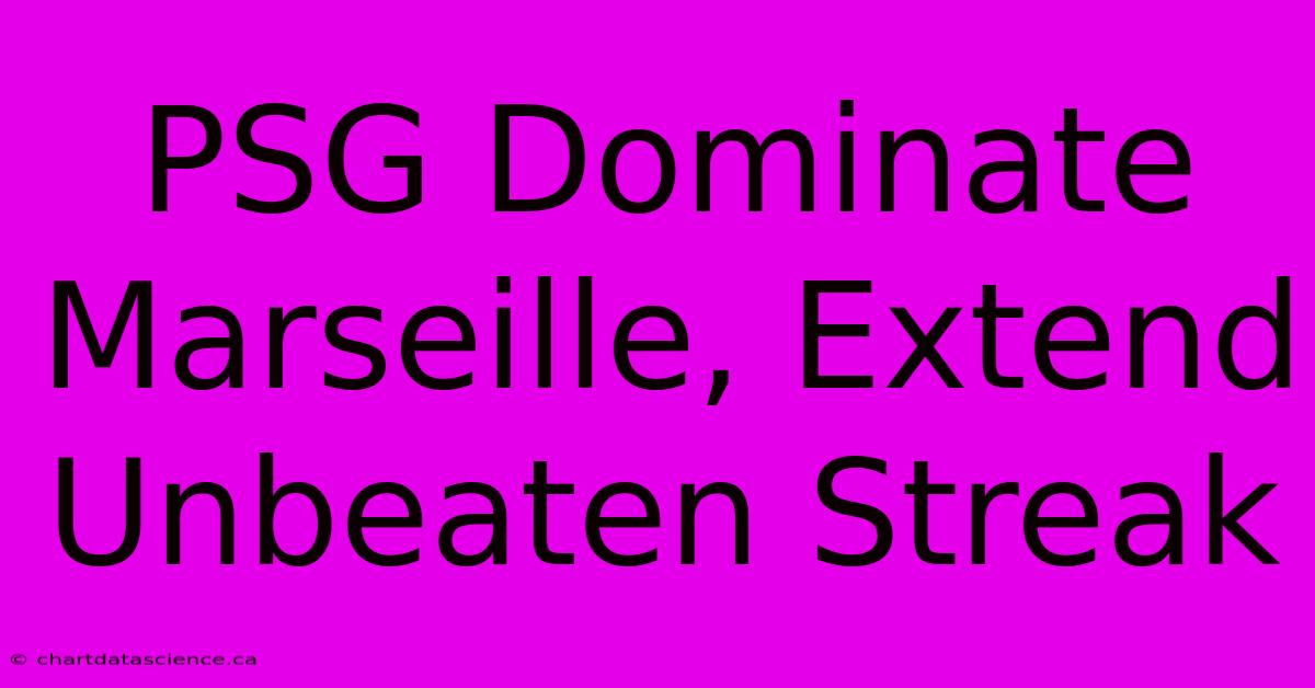 PSG Dominate Marseille, Extend Unbeaten Streak