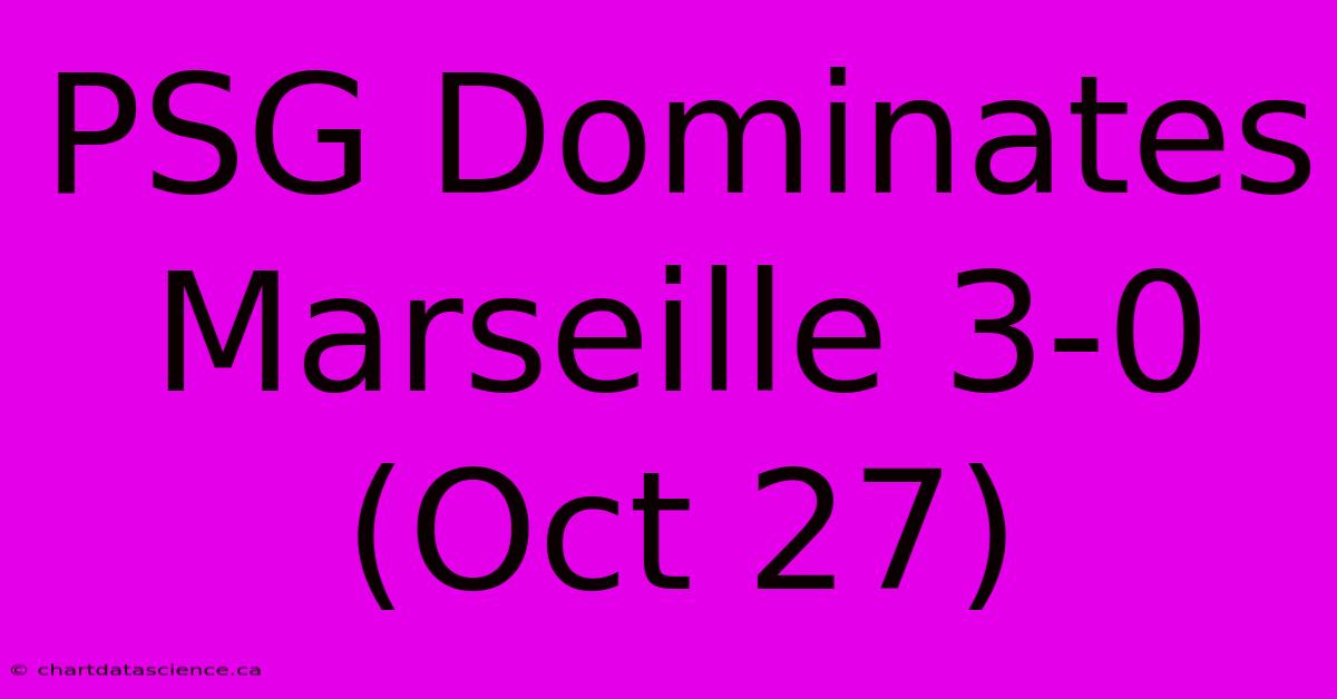 PSG Dominates Marseille 3-0 (Oct 27)