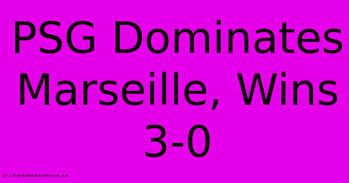 PSG Dominates Marseille, Wins 3-0