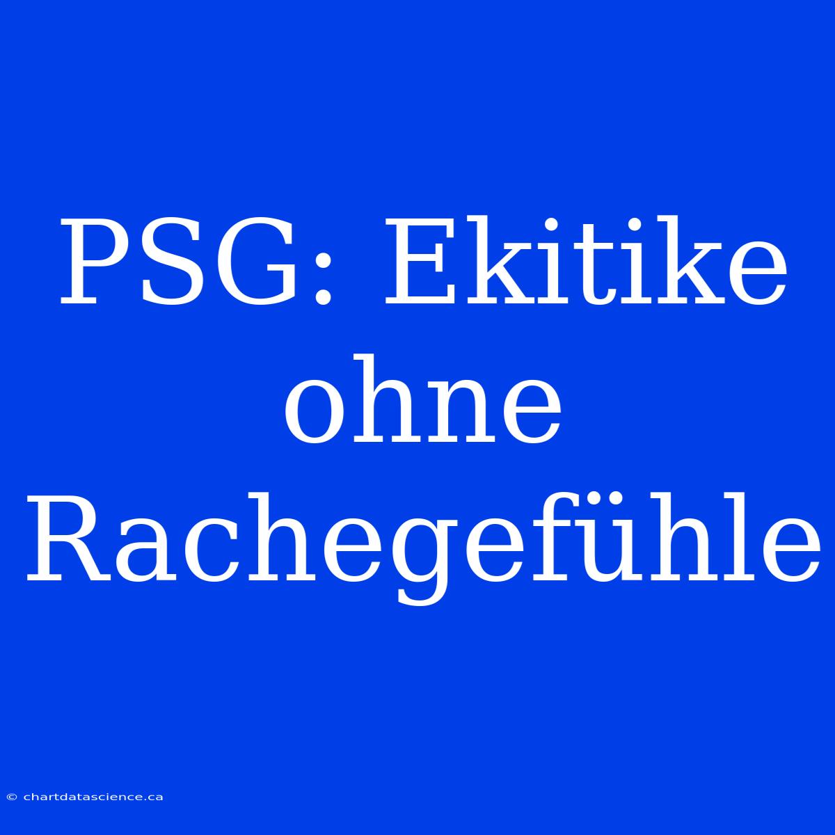 PSG: Ekitike Ohne Rachegefühle